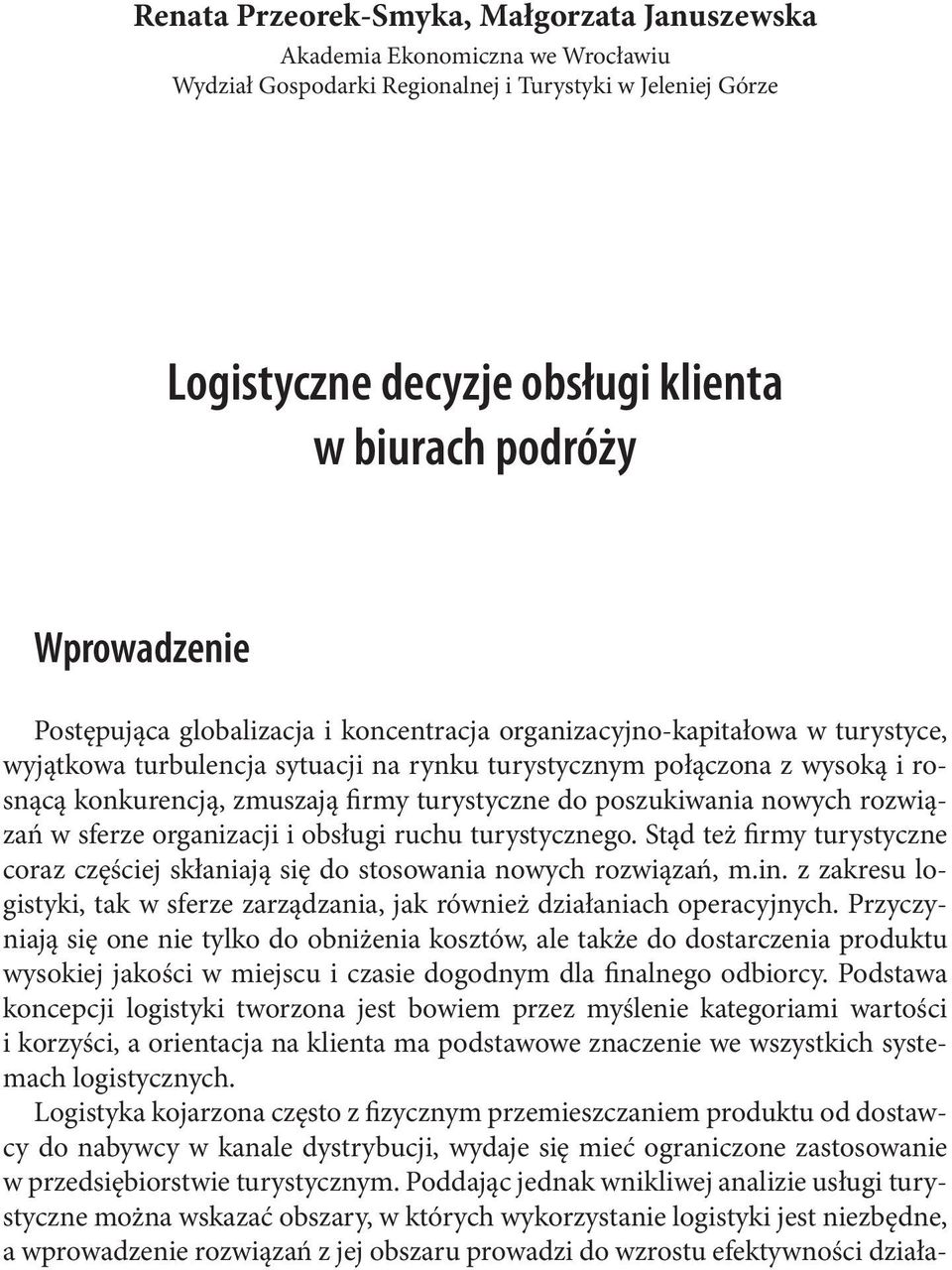 firmy turystyczne do poszukiwania nowych rozwiązań w sferze organizacji i obsługi ruchu turystycznego. Stąd też firmy turystyczne coraz częściej skłaniają się do stosowania nowych rozwiązań, m.in.