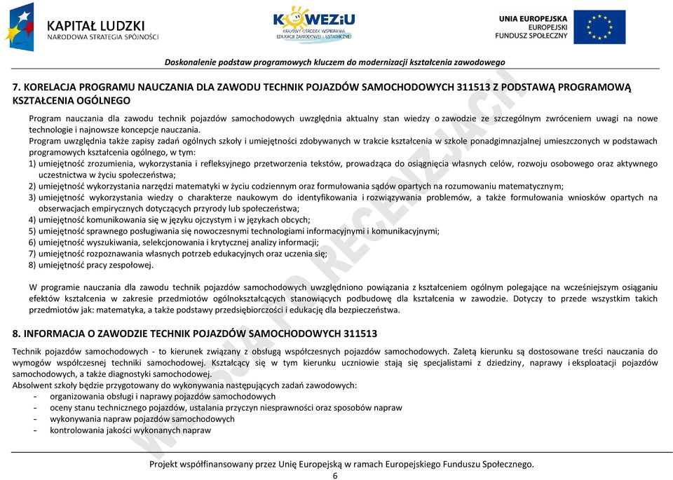 Program uwzględnia także zapisy zadań ogólnych szkoły i umiejętności zdobywanych w trakcie kształcenia w szkole ponadgimnazjalnej umieszczonych w podstawach programowych kształcenia ogólnego, w tym: