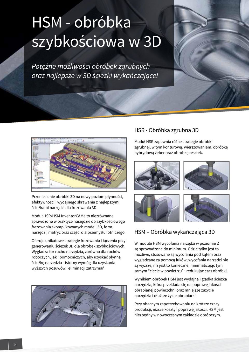 Przeniesienie obróbki 3D na nowy poziom płynności, efektywności i wydajnego skrawania z najlepszymi ścieżkami narzędzi dla frezowania 3D.