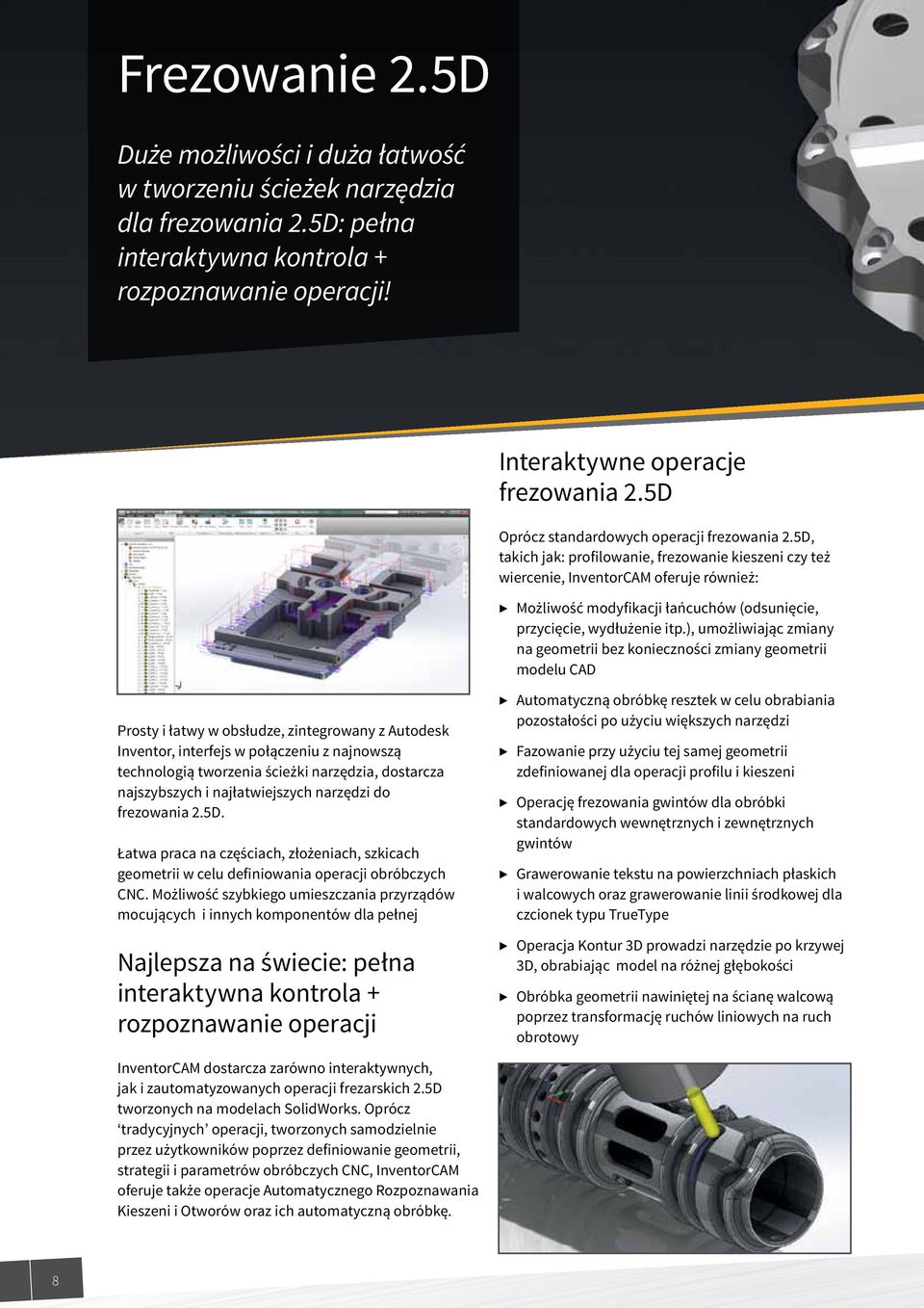 5D, takich jak: profilowanie, frezowanie kieszeni czy też wiercenie, InventorCAM oferuje również: Możliwość modyfikacji łańcuchów (odsunięcie, przycięcie, wydłużenie itp.
