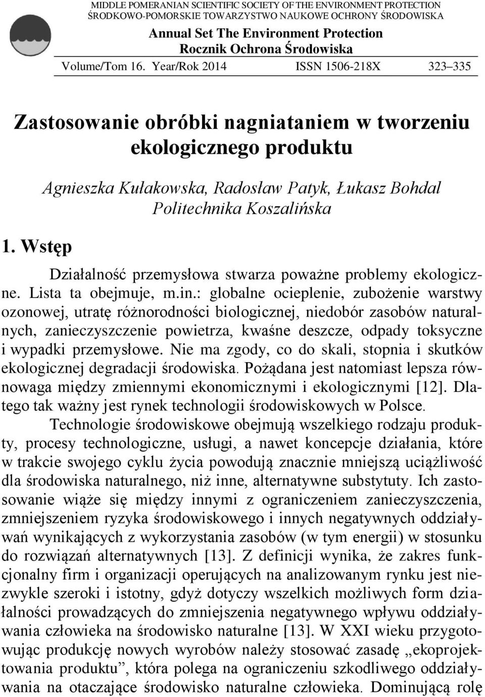 Wstęp Agnieszka Kułakowska, Radosław Patyk, Łukasz Bohdal Politechnika Koszalińska Działalność przemysłowa stwarza poważne problemy ekologiczne. Lista ta obejmuje, m.in.
