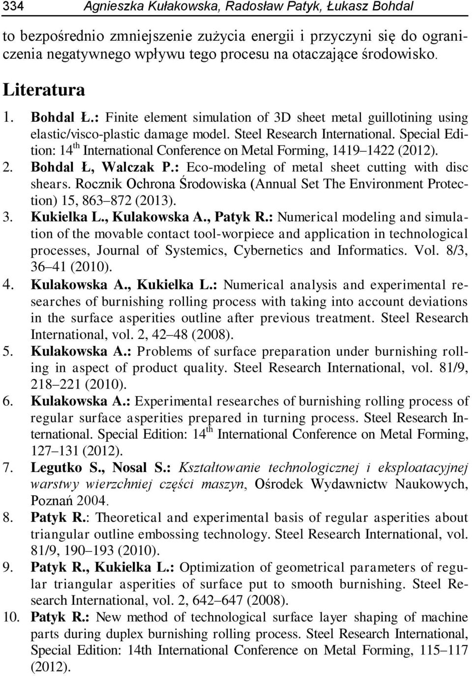 Special Edition: 14 th International Conference on Metal Forming, 1419 1422 (2012). 2. Bohdal Ł, Walczak P.: Eco-modeling of metal sheet cutting with disc shears.
