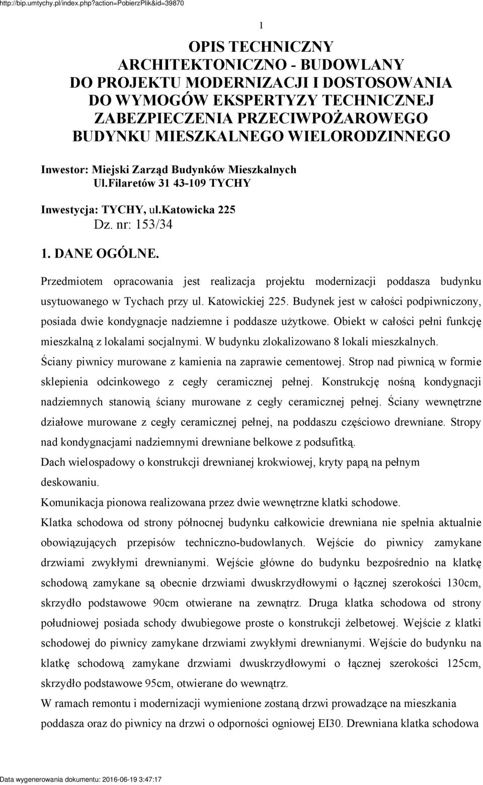Przedmiotem opracowania jest realizacja projektu modernizacji poddasza budynku usytuowanego w Tychach przy ul. Katowickiej 225.