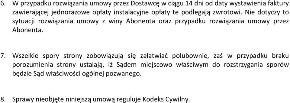 7. Wszelkie spory strony zobowiązują się załatwiać polubownie, zaś w przypadku braku porozumienia strony ustalają, iż Sądem miejscowo