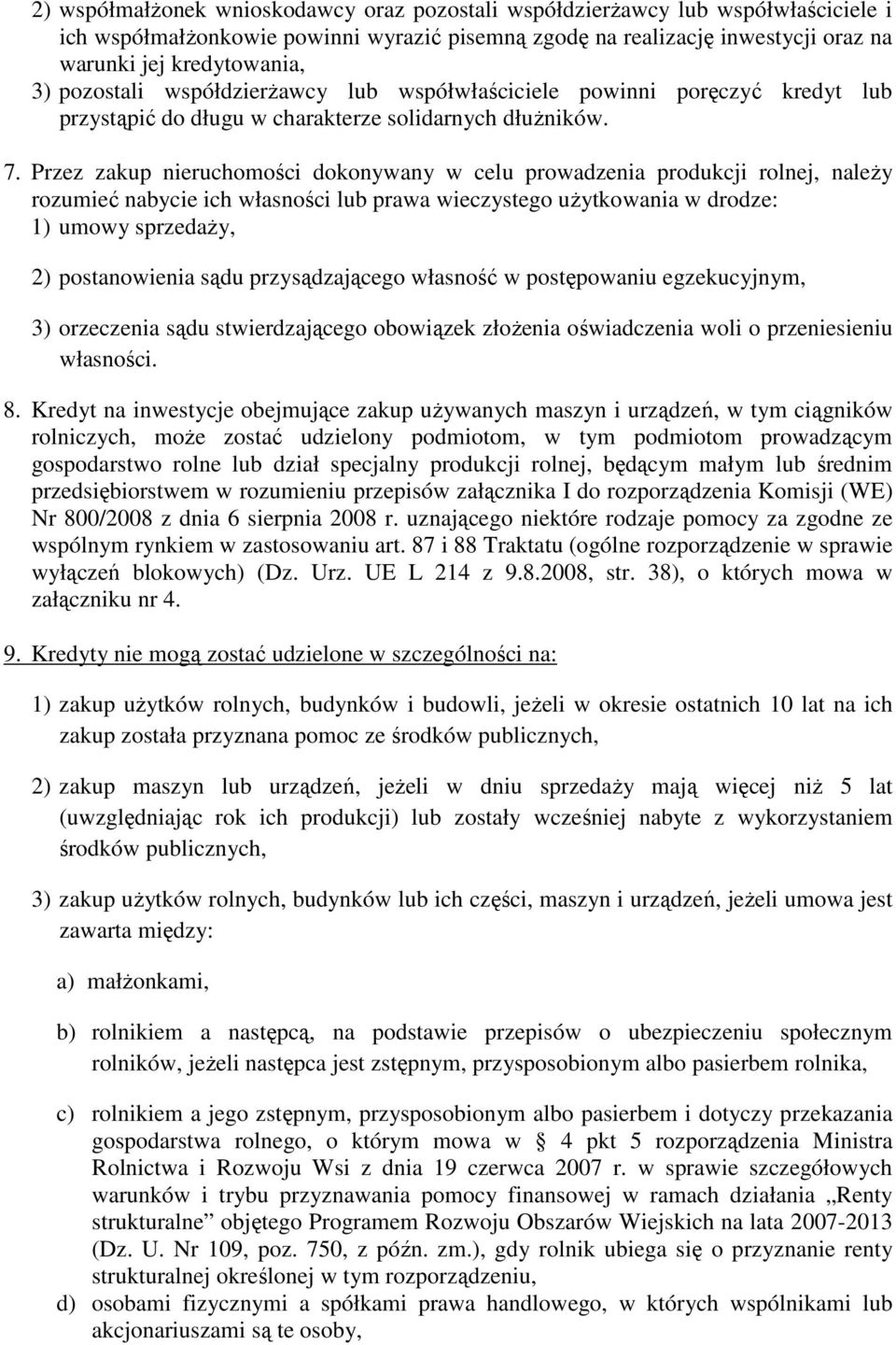 Przez zakup nieruchomości dokonywany w celu prowadzenia produkcji rolnej, naleŝy rozumieć nabycie ich własności lub prawa wieczystego uŝytkowania w drodze: 1) umowy sprzedaŝy, 2) postanowienia sądu