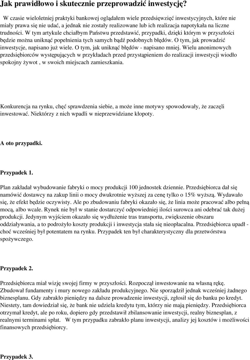 trudności. W tym artykule chciałbym Państwu przedstawić, przypadki, dzięki którym w przyszłości będzie można uniknąć popełnienia tych samych bądź podobnych błędów.