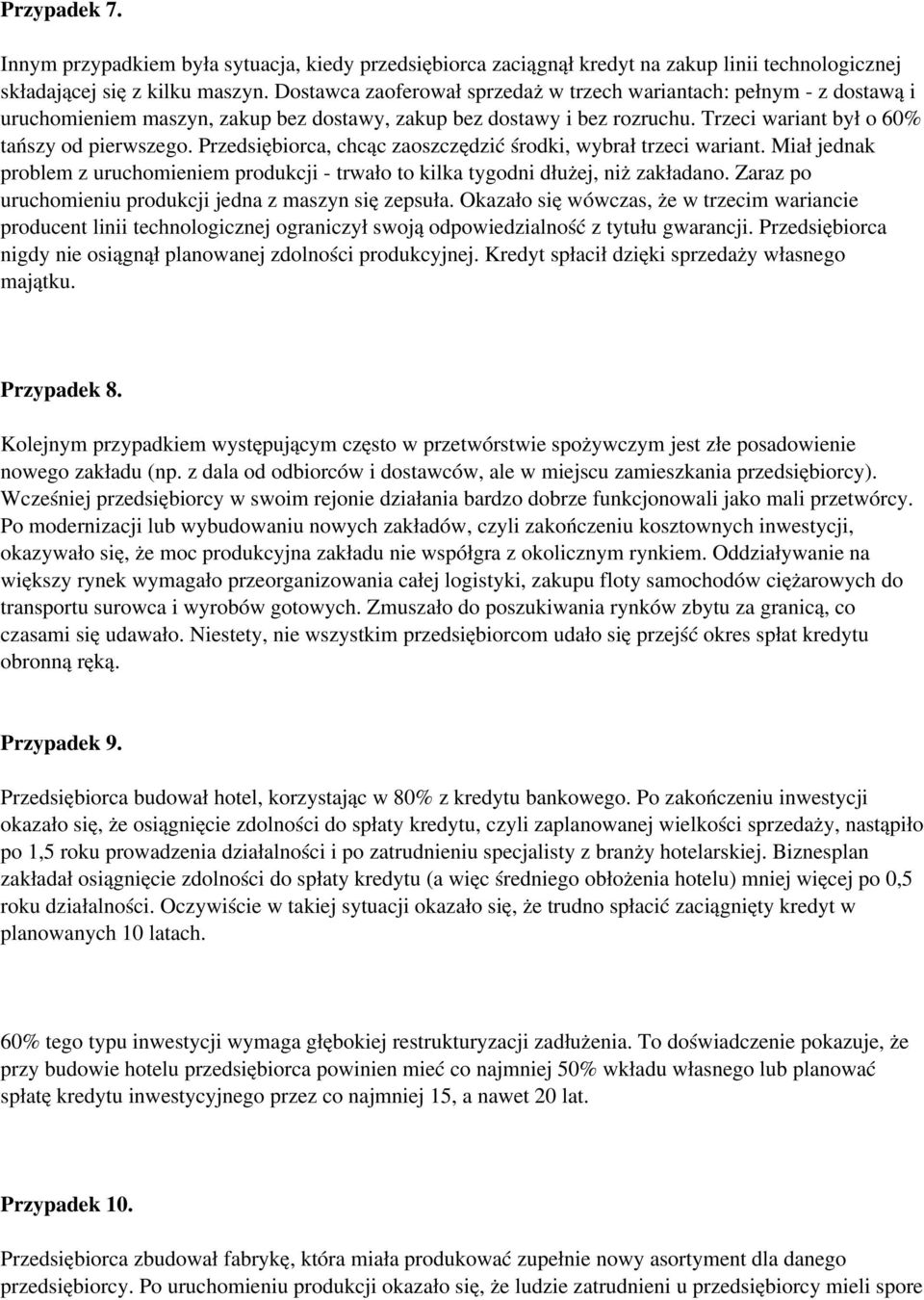 Przedsiębiorca, chcąc zaoszczędzić środki, wybrał trzeci wariant. Miał jednak problem z uruchomieniem produkcji - trwało to kilka tygodni dłużej, niż zakładano.