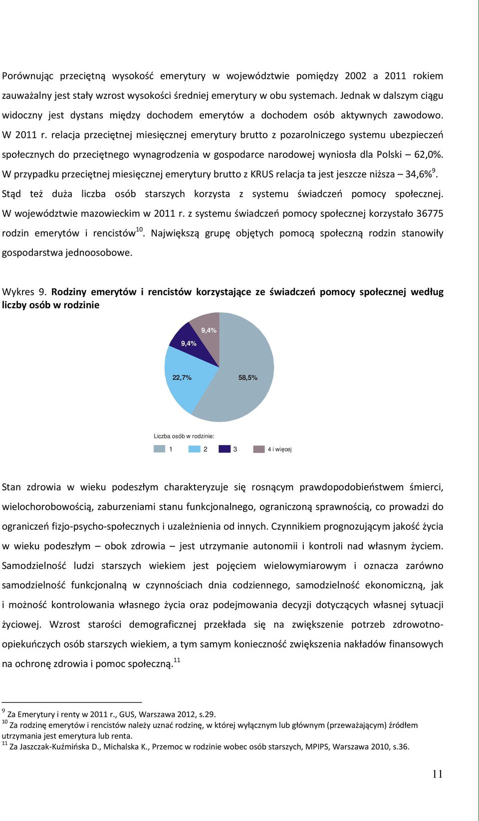 relacja przeciętnej miesięcznej emerytury brutto z pozarolniczego systemu ubezpieczeń społecznych do przeciętnego wynagrodzenia w gospodarce narodowej wyniosła dla Polski 62,0%.