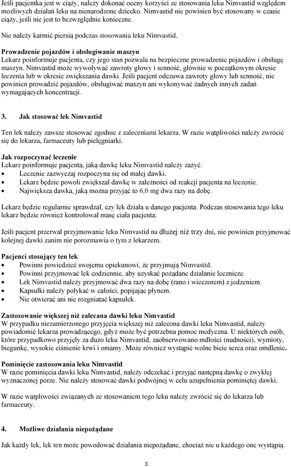 Prowadzenie pojazdów i obsługiwanie maszyn Lekarz poinformuje pacjenta, czy jego stan pozwala na bezpieczne prowadzenie pojazdów i obsługę maszyn.