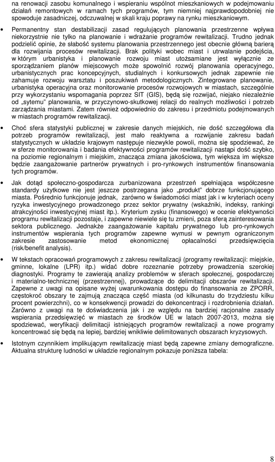 Permanentny stan destabilizacji zasad regulujących planowania przestrzenne wpływa niekorzystnie nie tylko na planowanie i wdraŝanie programów rewitalizacji.