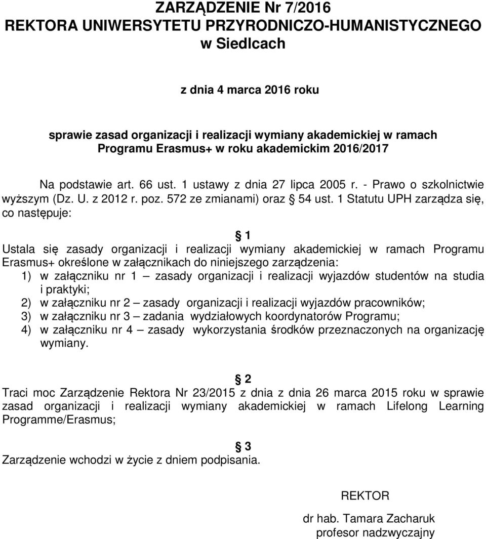 1 Statutu UPH zarządza się, co następuje: 1 Ustala się zasady organizacji i realizacji wymiany akademickiej w ramach Programu Erasmus+ określone w załącznikach do niniejszego zarządzenia: 1) w