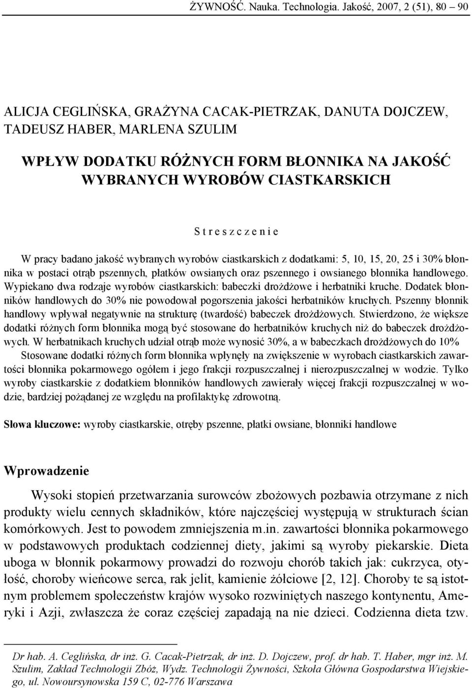 e s z c z e n i e W pracy badano jakość wybranych wyrobów ciastkarskich z dodatkami: 5, 10, 15, 20, 25 i 30% błonnika w postaci otrąb pszennych, płatków owsianych oraz pszennego i owsianego błonnika