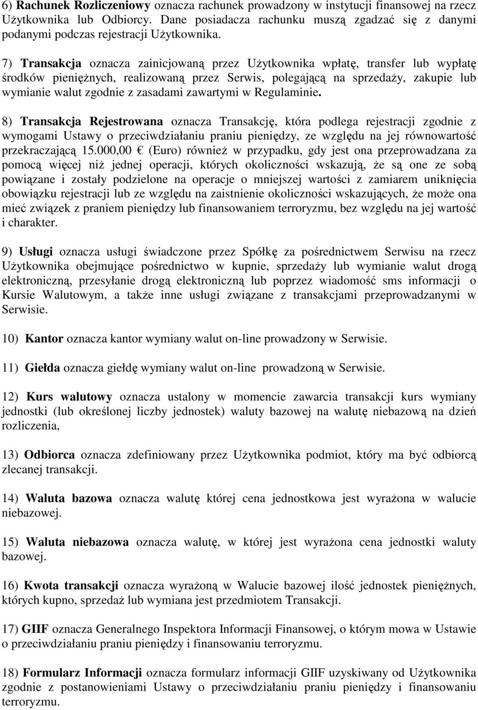7) Transakcja oznacza zainicjowaną przez Użytkownika wpłatę, transfer lub wypłatę środków pieniężnych, realizowaną przez Serwis, polegającą na sprzedaży, zakupie lub wymianie walut zgodnie z zasadami