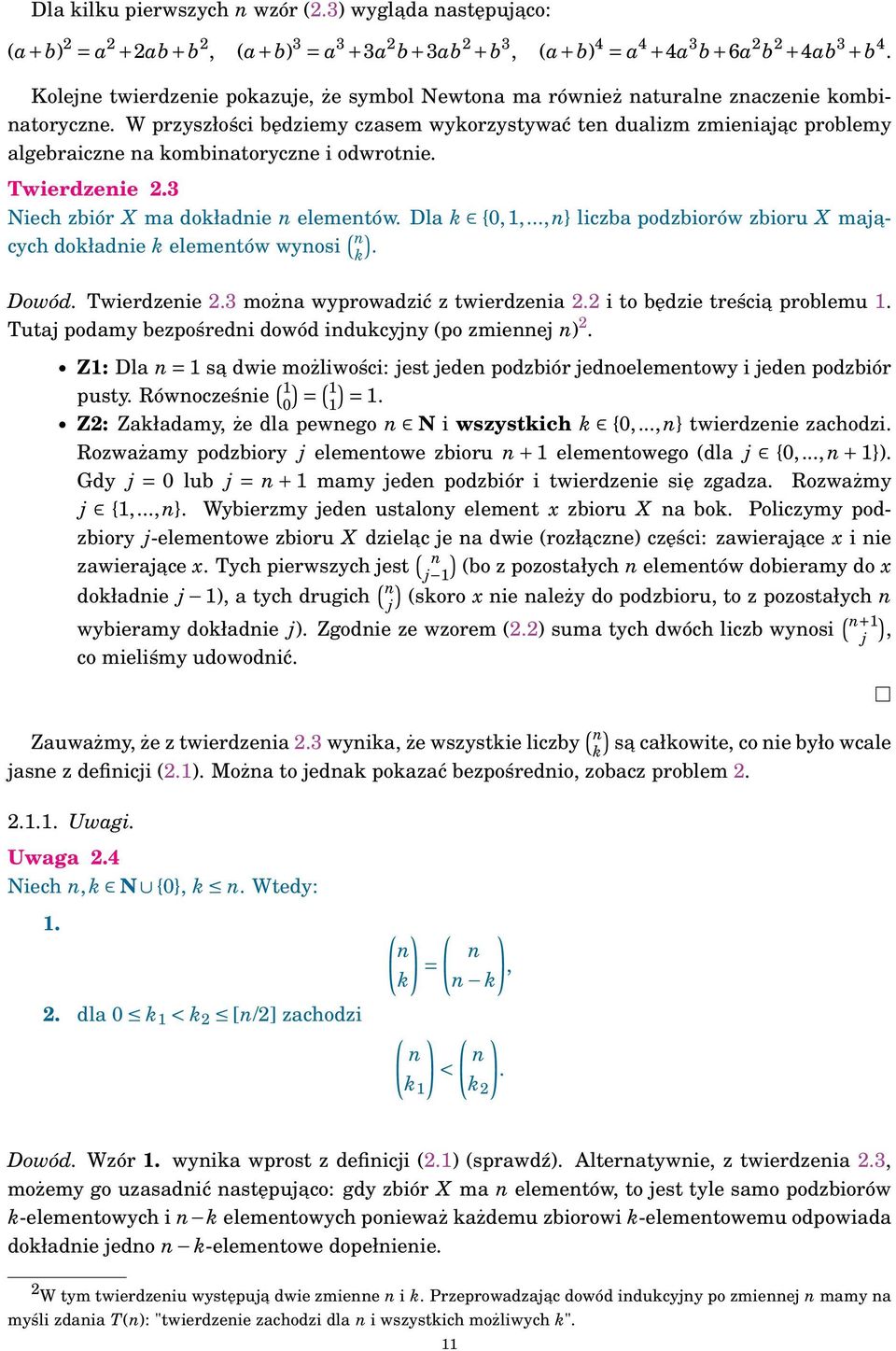 Twierdzeie 2.3 Niech zbiór X ma dokładie elemetów. Dla k {0,,..., } liczba podzbiorów zbioru X maja- cych dokładie k elemetów wyosi ( k). Dowód. Twierdzeie 2.3 moża wyprowadzić z twierdzeia 2.