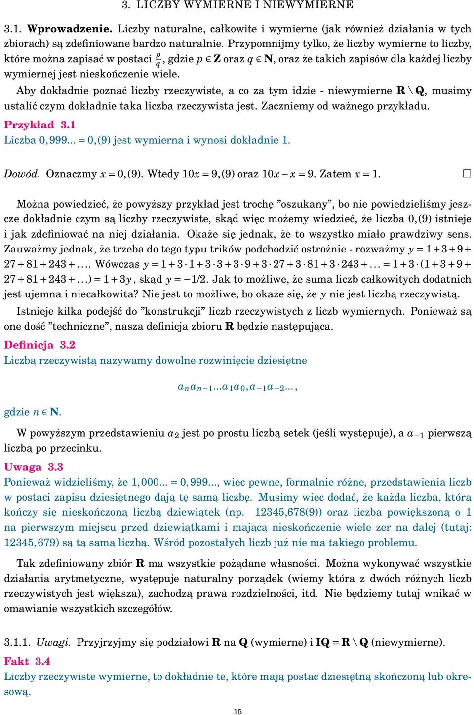 Aby dokładie pozać liczby rzeczywiste, a co za tym idzie - iewymiere R \ Q, musimy ustalić czym dokładie taka liczba rzeczywista jest. Zacziemy od ważego przykładu. Przykład 3. Liczba 0,999.