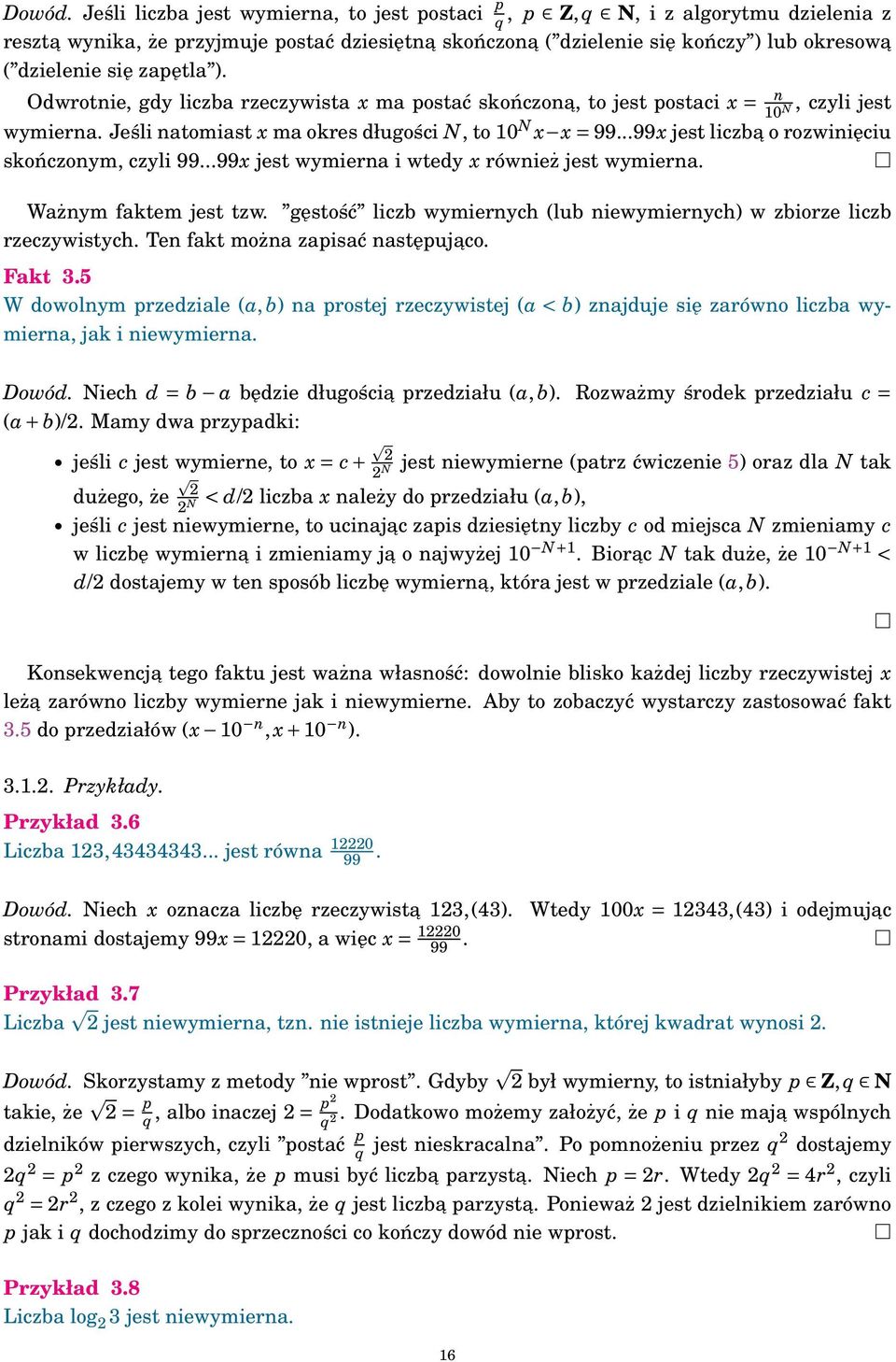 Odwrotie, gdy liczba rzeczywista x ma postać skończoa, to jest postaci x =, czyli jest 0 N wymiera. Jeśli atomiast x ma okres długości N, to 0 N x x = 99.