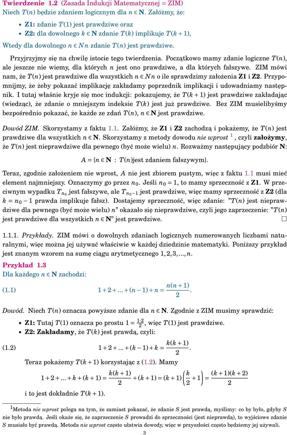 Poczatkowo mamy zdaie logicze T(), ale jeszcze ie wiemy, dla których jest oo prawdziwe, a dla których fałszywe. ZIM mówi am, że T() jest prawdziwe dla wszystkich N o ile sprawdzimy założeia Z i Z2.