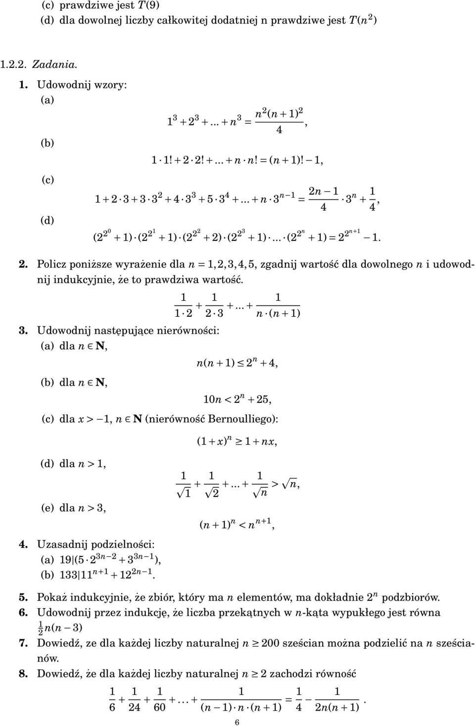 3. Udowodij astępujace ierówości: (a) dla N, (b) dla N, 2 + 2 3 +... + ( + ) ( + ) 2 + 4, 0 < 2 + 25, (c) dla x >, N (ierówość Beroulliego): ( + x) + x, (d) dla >, (e) dla > 3, 4.