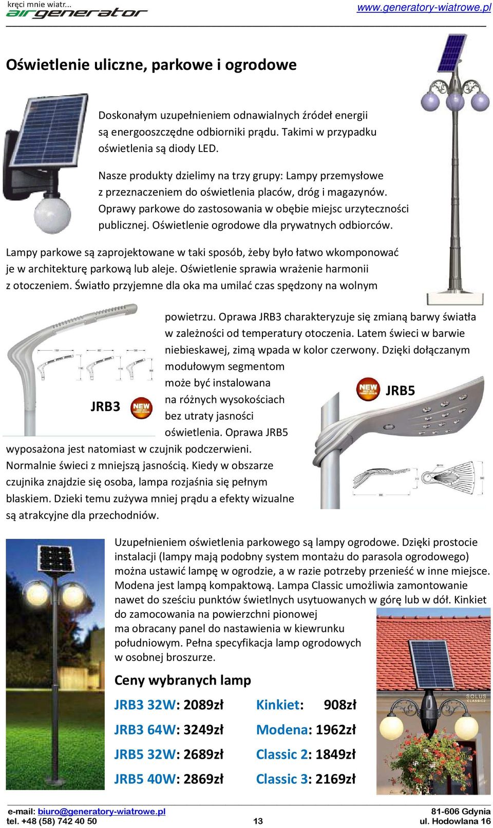 Oświetlenie ogrodowe dla prywatnych odbiorców. Lampy parkowe są zaprojektowane w taki sposób, żeby było łatwo wkomponować je w architekturę parkową lub aleje.
