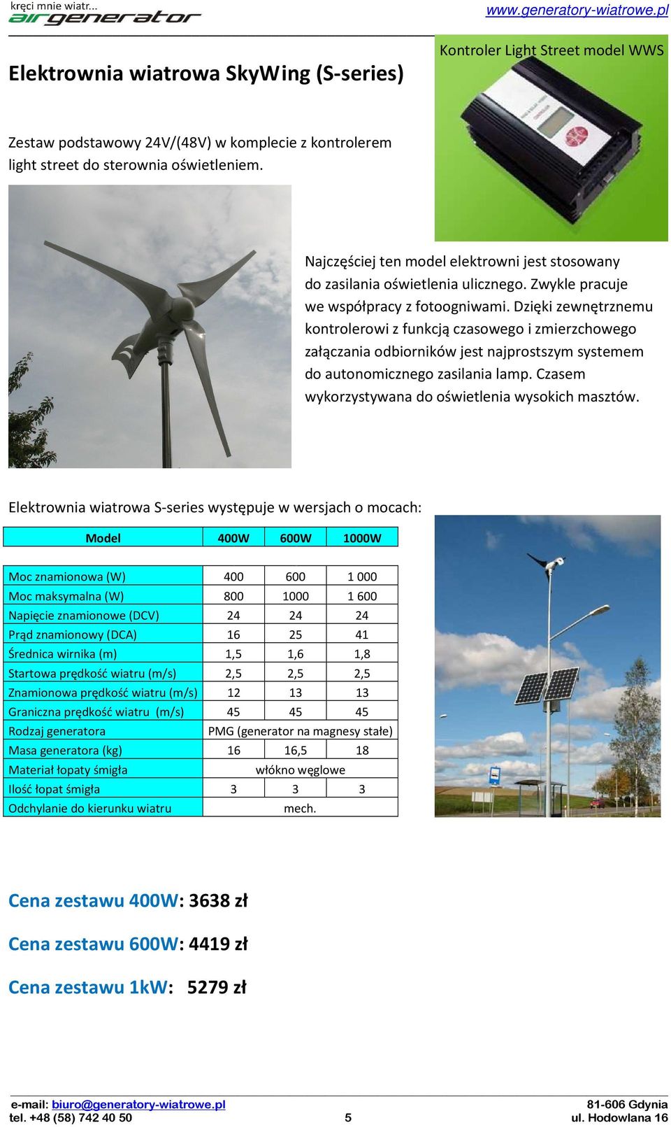 Dzięki zewnętrznemu kontrolerowi z funkcją czasowego i zmierzchowego załączania odbiorników jest najprostszym systemem do autonomicznego zasilania lamp.