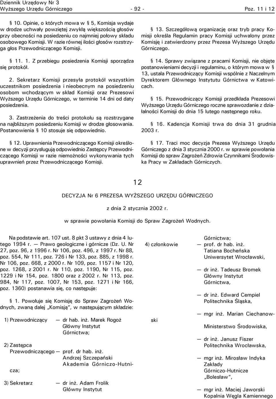 W razie równej ilości głosów rozstrzyga głos Przewodniczącego Komisji. 11. 1. Z przebiegu posiedzenia Komisji sporządza się protokół. 2.