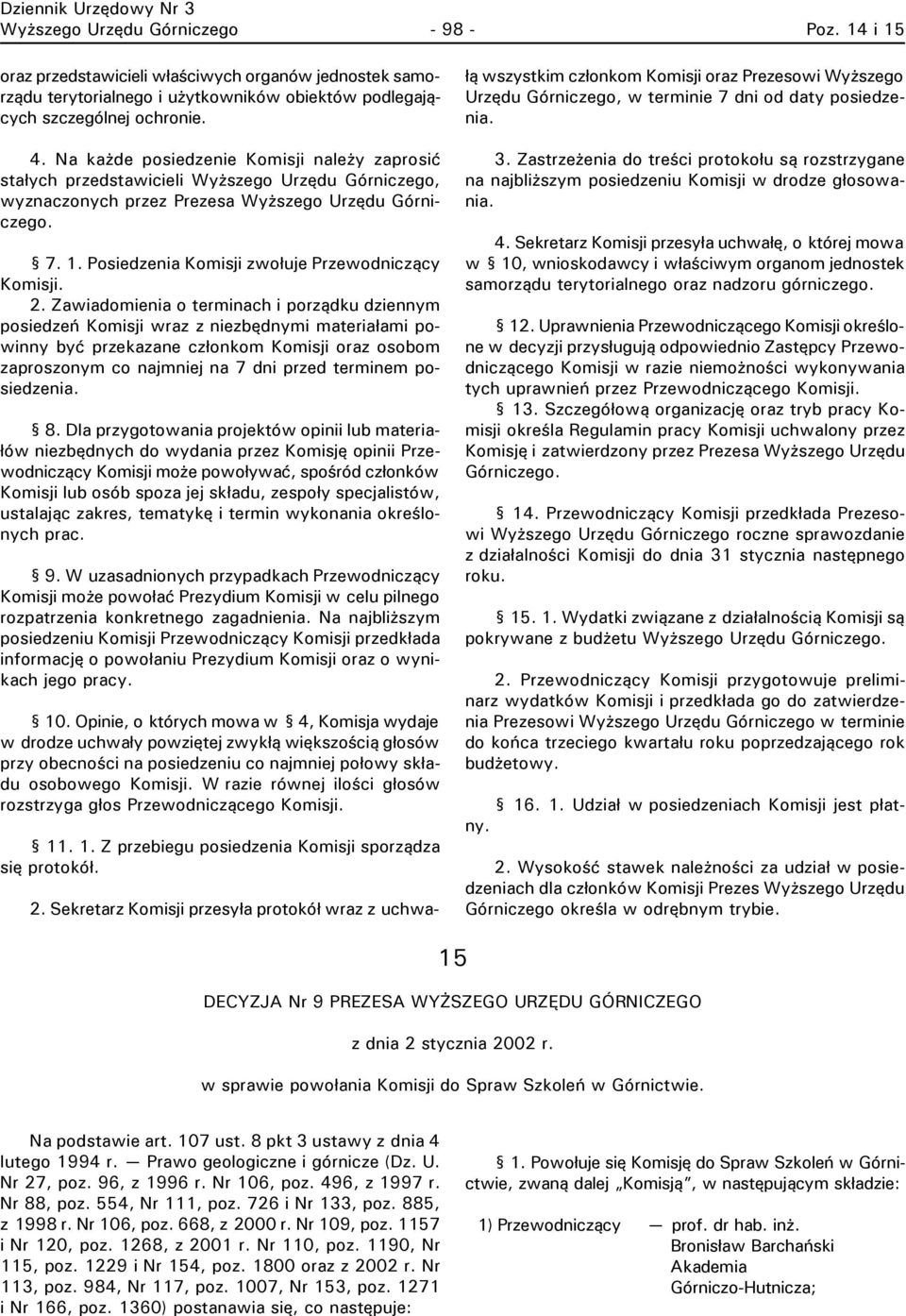 Posiedzenia Komisji zwołuje Przewodniczący Komisji. 2.