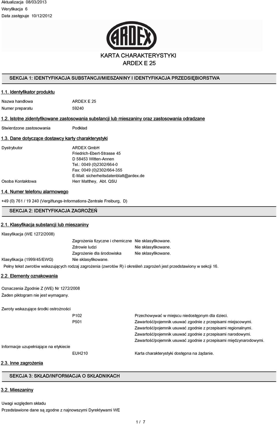 Dane dotyczące dostawcy karty charakterystyki Dystrybutor Osoba Kontaktowa ARDEX GmbH Friedrich-Ebert-Strasse 45 D 58453 Witten-Annen Tel.