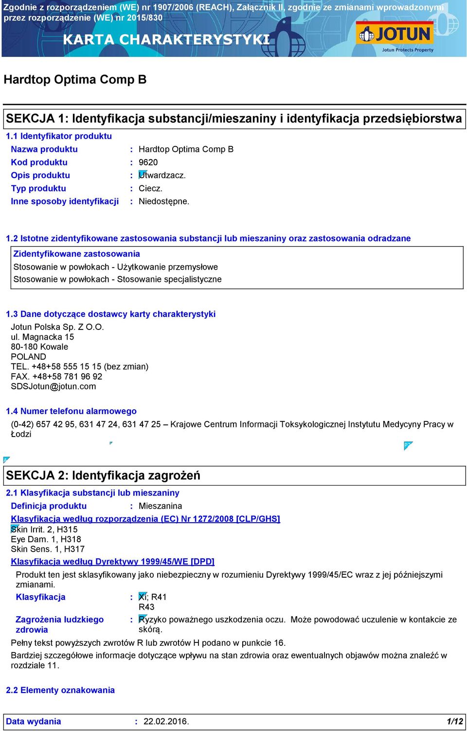 2 Istotne zidentyfikowane zastosowania substancji lub mieszaniny oraz zastosowania odradzane Zidentyfikowane zastosowania Stosowanie w powłokach - Użytkowanie przemysłowe Stosowanie w powłokach -