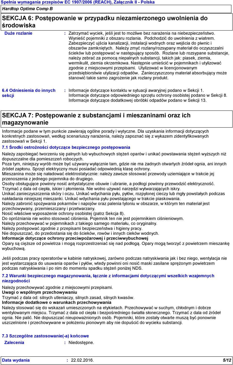 Należy zmyć rozlany/rozsypany materiał do oczyszczalni ścieków lub postępować w następujący sposób.