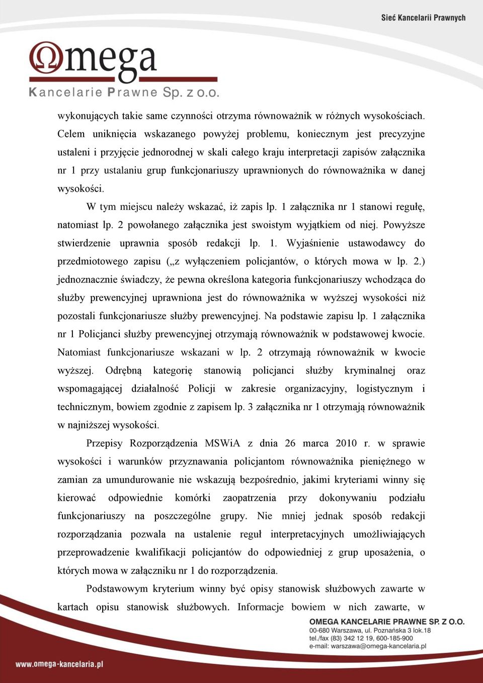 funkcjonariuszy uprawnionych do równoważnika w danej wysokości. W tym miejscu należy wskazać, iż zapis lp. 1 załącznika nr 1 stanowi regułę, natomiast lp.