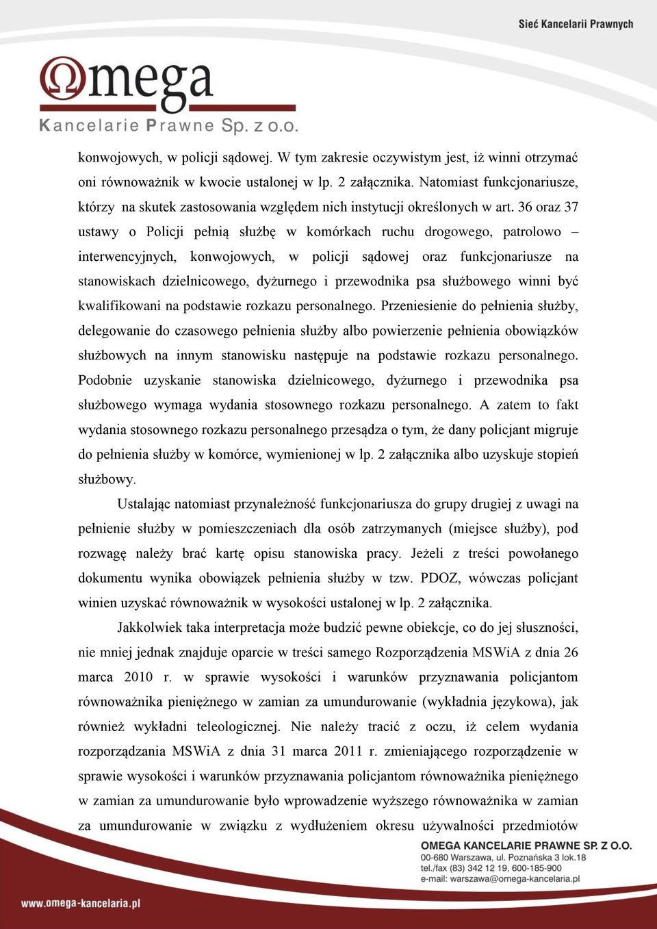 36 oraz 37 ustawy o Policji pełnią służbę w komórkach ruchu drogowego, patrolowo interwencyjnych, konwojowych, w policji sądowej oraz funkcjonariusze na stanowiskach dzielnicowego, dyżurnego i