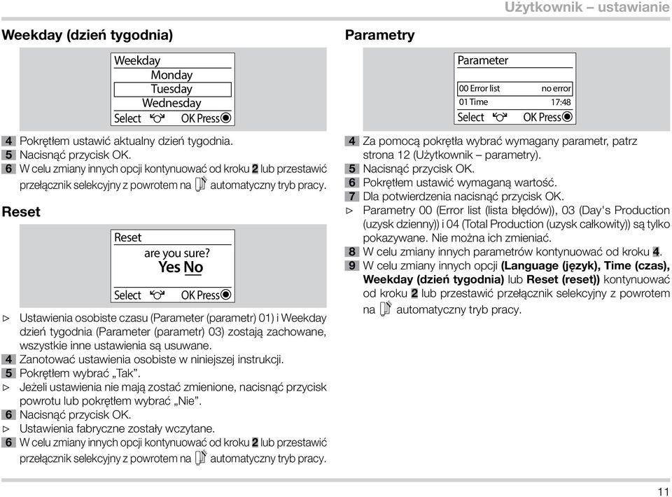 Select Yes No OK Press Ustawienia osobiste czasu (Parameter (parametr) 01) i Weekday dzień tygodnia (Parameter (parametr) 03) zostają zachowane, wszystkie inne ustawienia są usuwane.