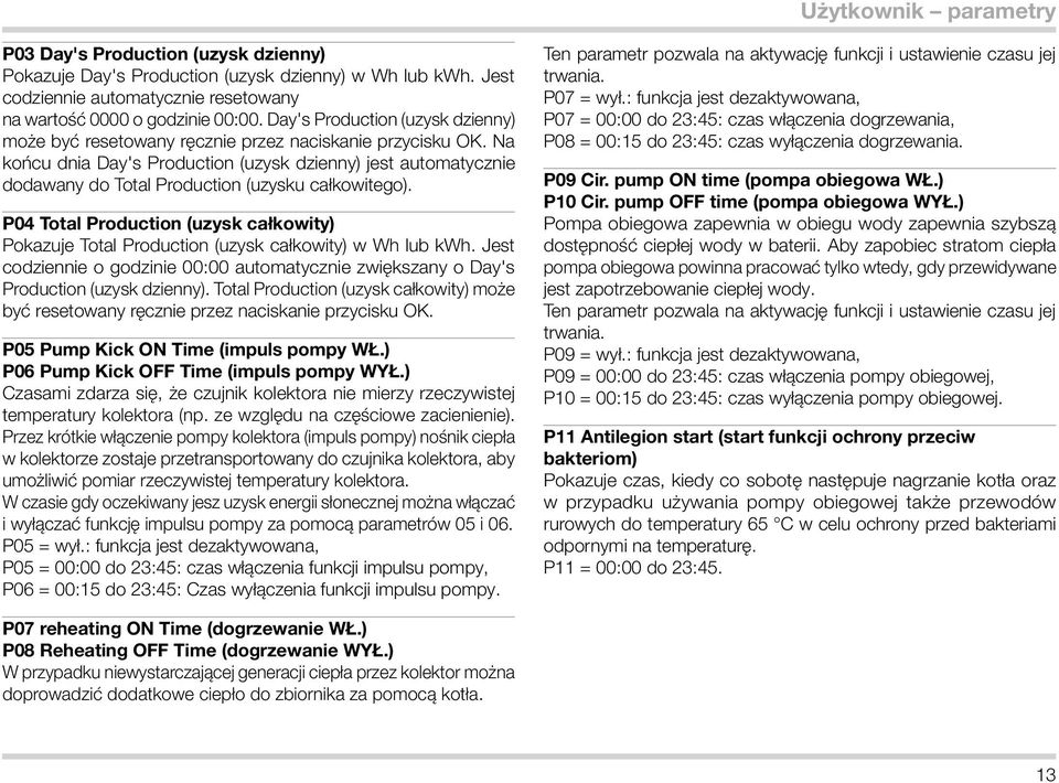 Na końcu dnia Day's Production (uzysk dzienny) jest automatycznie dodawany do Total Production (uzysku całkowitego).