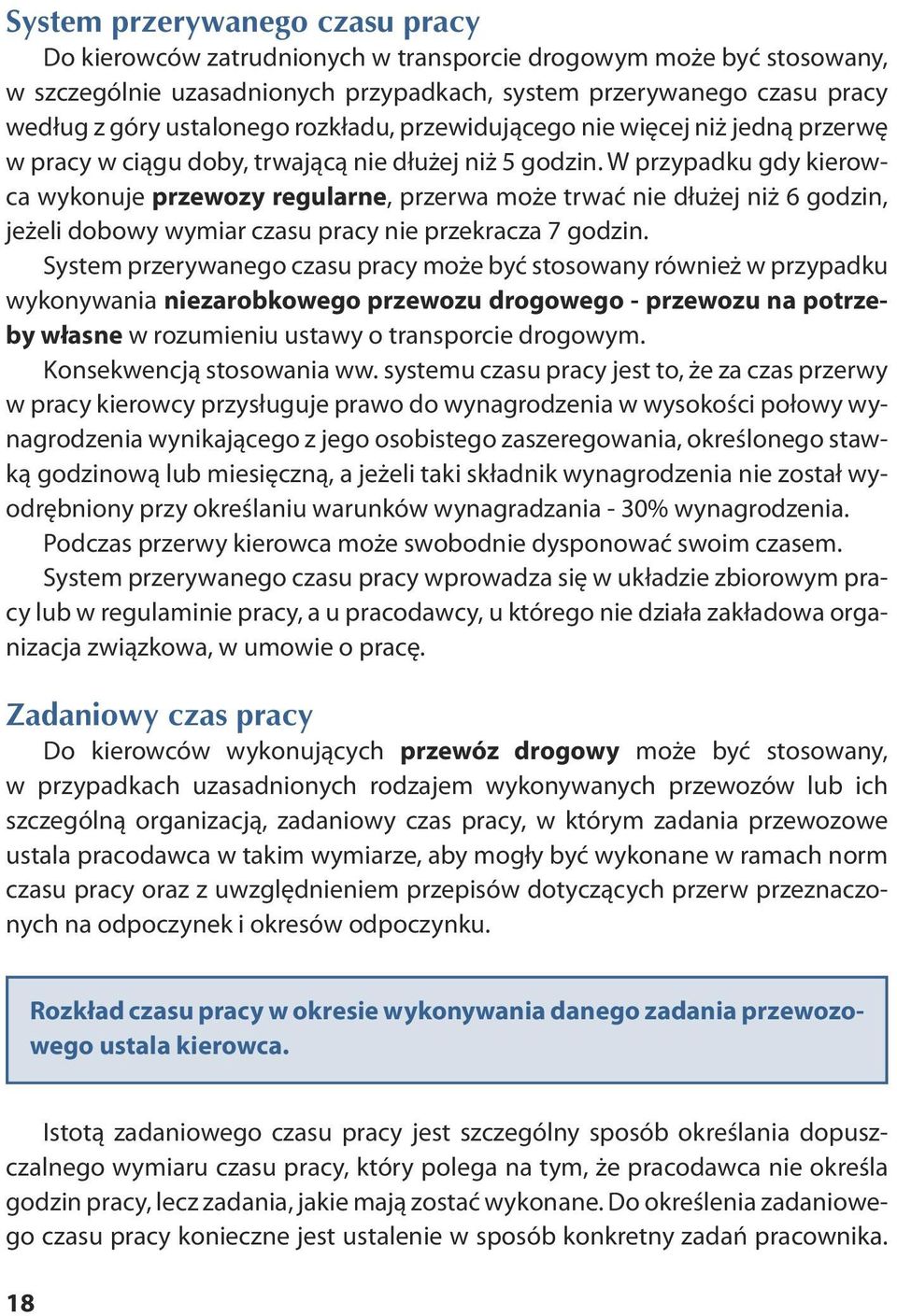 W przypadku gdy kierowca wykonuje przewozy regularne, prze rwa mo że trwać nie dłu żej niż 6 go dzin, jeżeli dobowy wymiar czasu pracy nie przekracza 7 godzin.