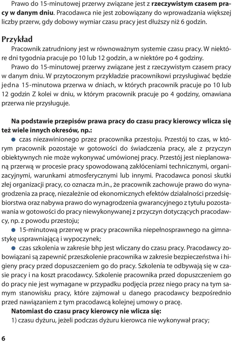 Przy kład Pracownik zatrudniony jest w równoważnym systemie czasu pracy. W niektóre dni ty go dnia pra cu je po 10 lub 12 go dzin, a w nie któ re po 4 go dzi ny.