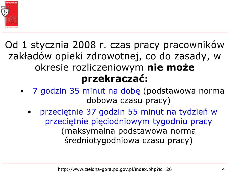 przekraczać: 7 godzin 35 minut na dobę (podstawowa norma dobowa czasu pracy) przeciętnie 37 godzin