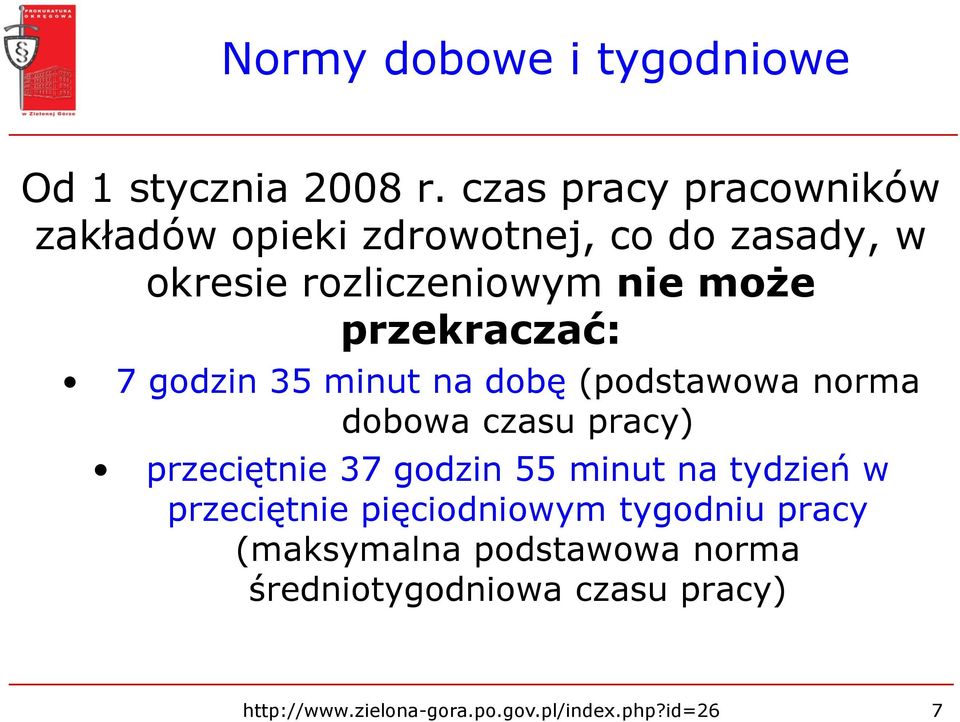 przekraczać: 7 godzin 35 minut na dobę (podstawowa norma dobowa czasu pracy) przeciętnie 37 godzin 55