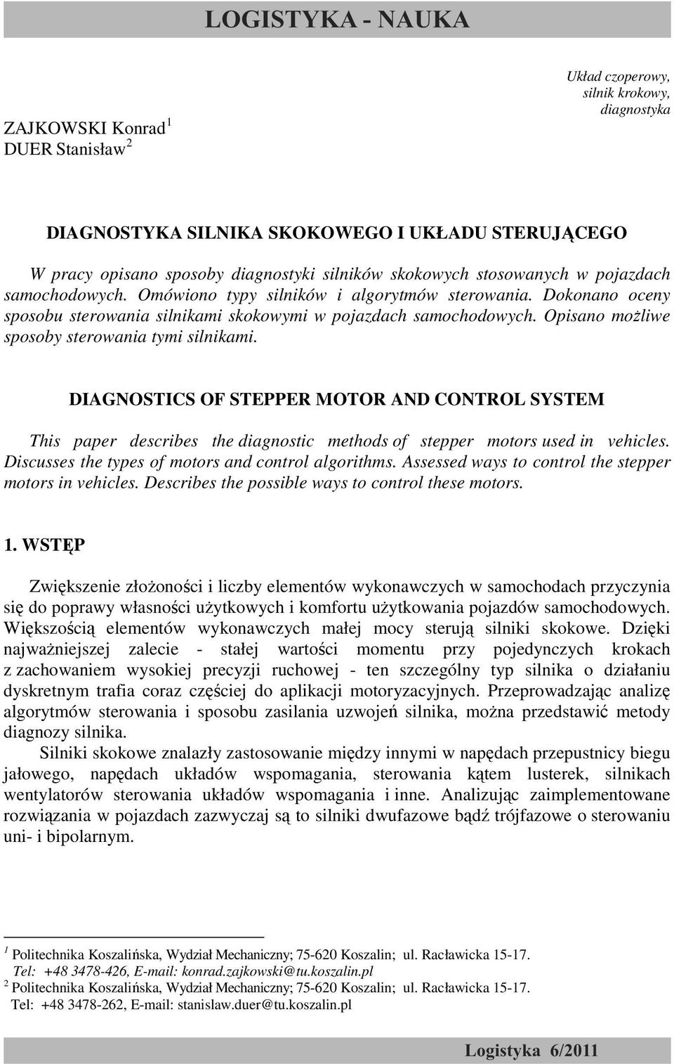 DIAGOSTICS OF STEPPER MOTOR AD COTROL SYSTEM This paper describes the diagnostic methods of stepper motors used in vehicles. Discusses the types of motors and control algorithms.