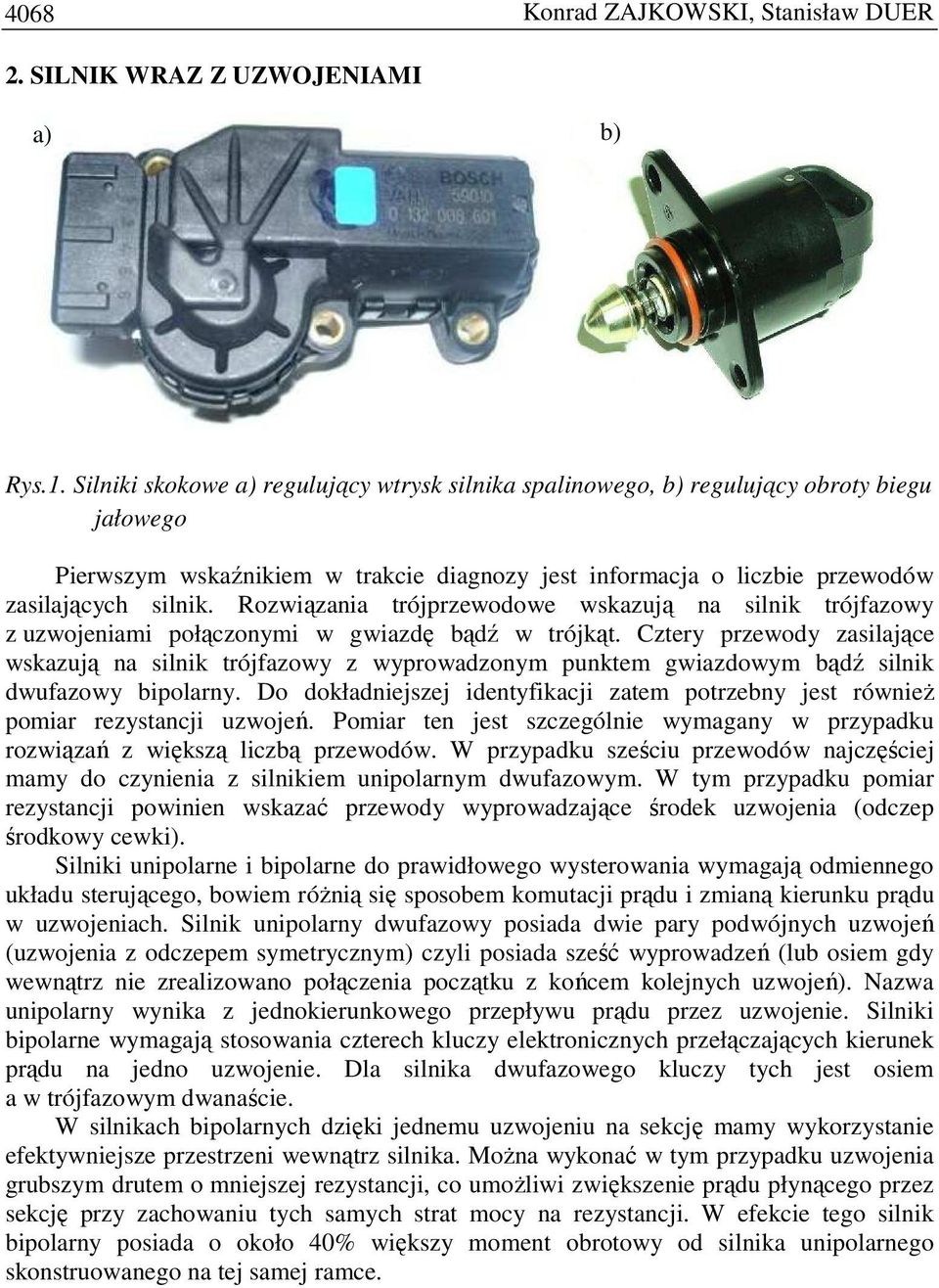 Rozwiązania trójprzewodowe wskazują na silnik trójfazowy z uzwojeniami połączonymi w gwiazdę bądź w trójkąt.