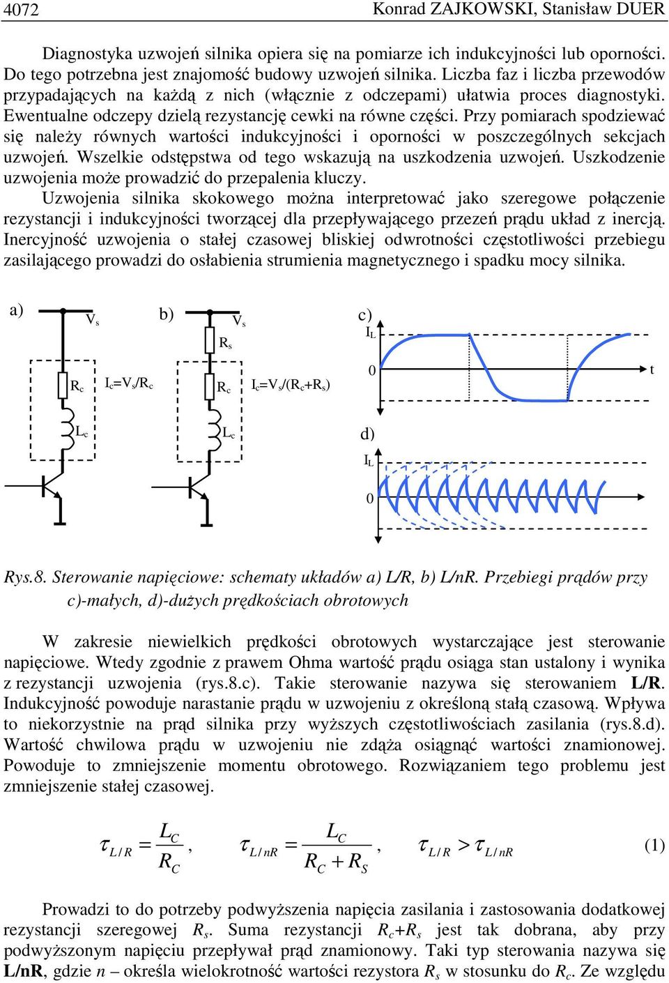 Przy pomiarach spodziewać się naleŝy równych wartości indukcyjności i oporności w poszczególnych sekcjach uzwojeń. szelkie odstępstwa od tego wskazują na uszkodzenia uzwojeń.