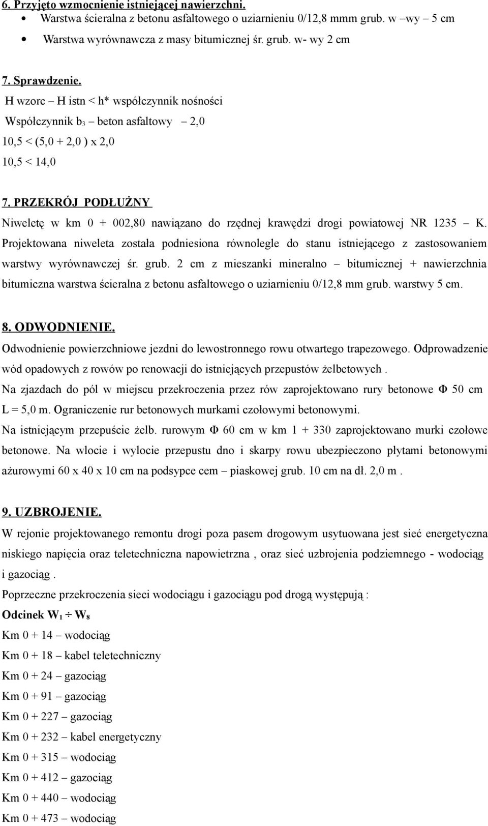PRZEKRÓJ PODŁUŻNY Niweletę w km 0 + 002,80 nawiązano do rzędnej krawędzi drogi powiatowej NR 1235 K.