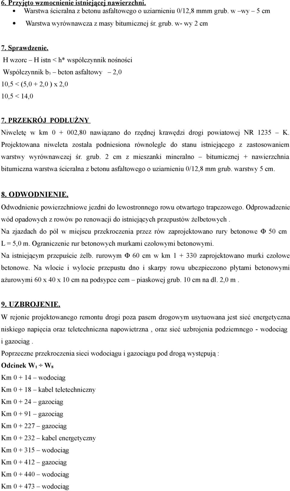 PRZEKRÓJ PODŁUŻNY Niweletę w km 0 + 002,80 nawiązano do rzędnej krawędzi drogi powiatowej NR 1235 K.