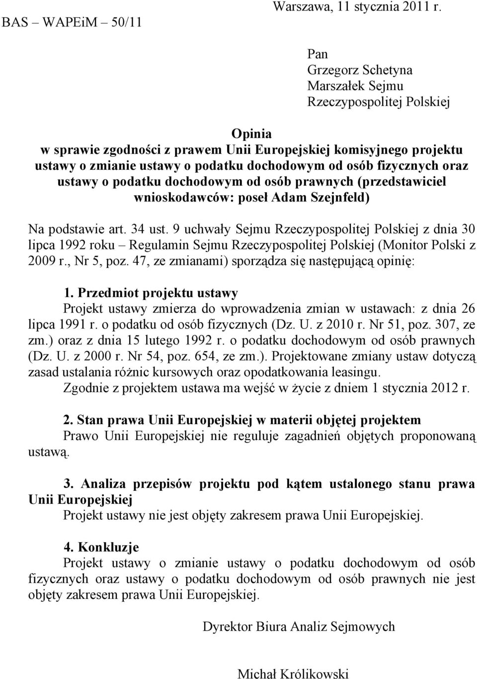 fizycznych oraz ustawy o podatku dochodowym od osób prawnych (przedstawiciel wnioskodawców: poseł Adam Szejnfeld) Na podstawie art. 34 ust.