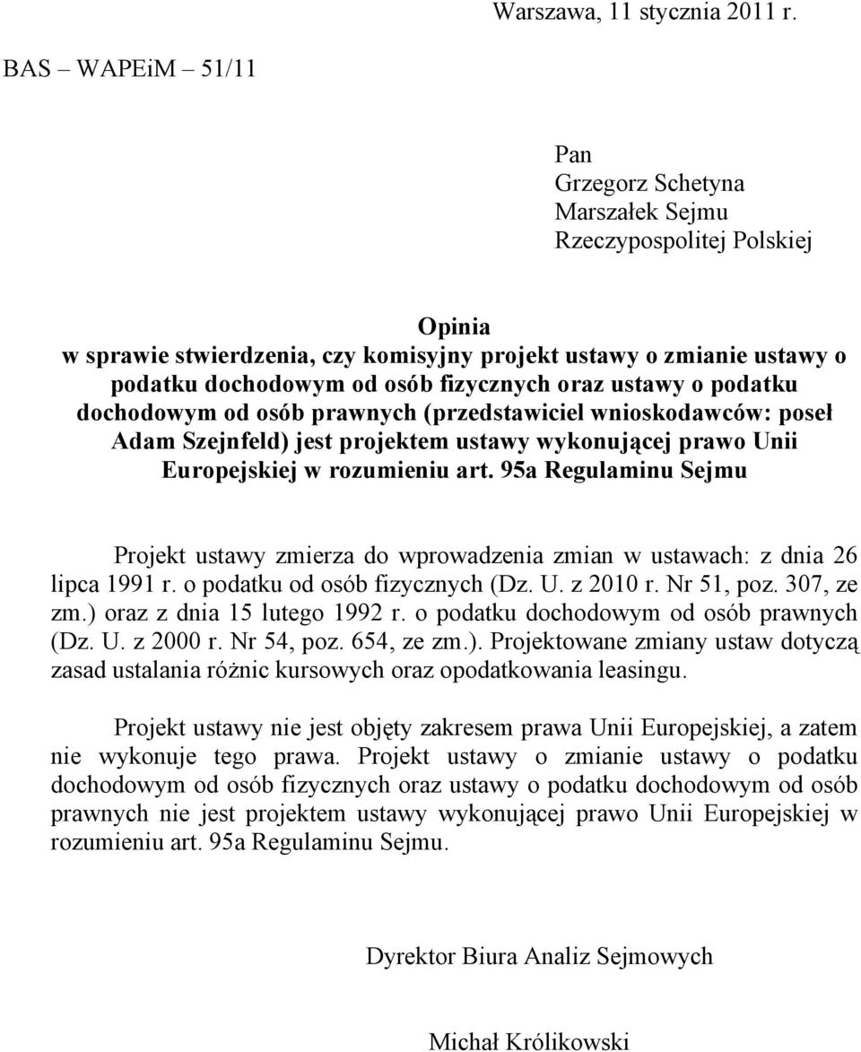 oraz ustawy o podatku dochodowym od osób prawnych (przedstawiciel wnioskodawców: poseł Adam Szejnfeld) jest projektem ustawy wykonującej prawo Unii Europejskiej w rozumieniu art.