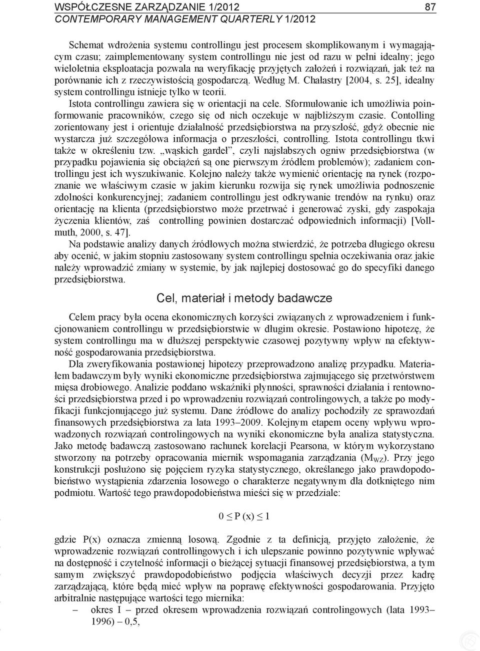 25], idealny system controllingu istnieje tylko w teorii. Istota controllingu zawiera si w orientacji na cele.