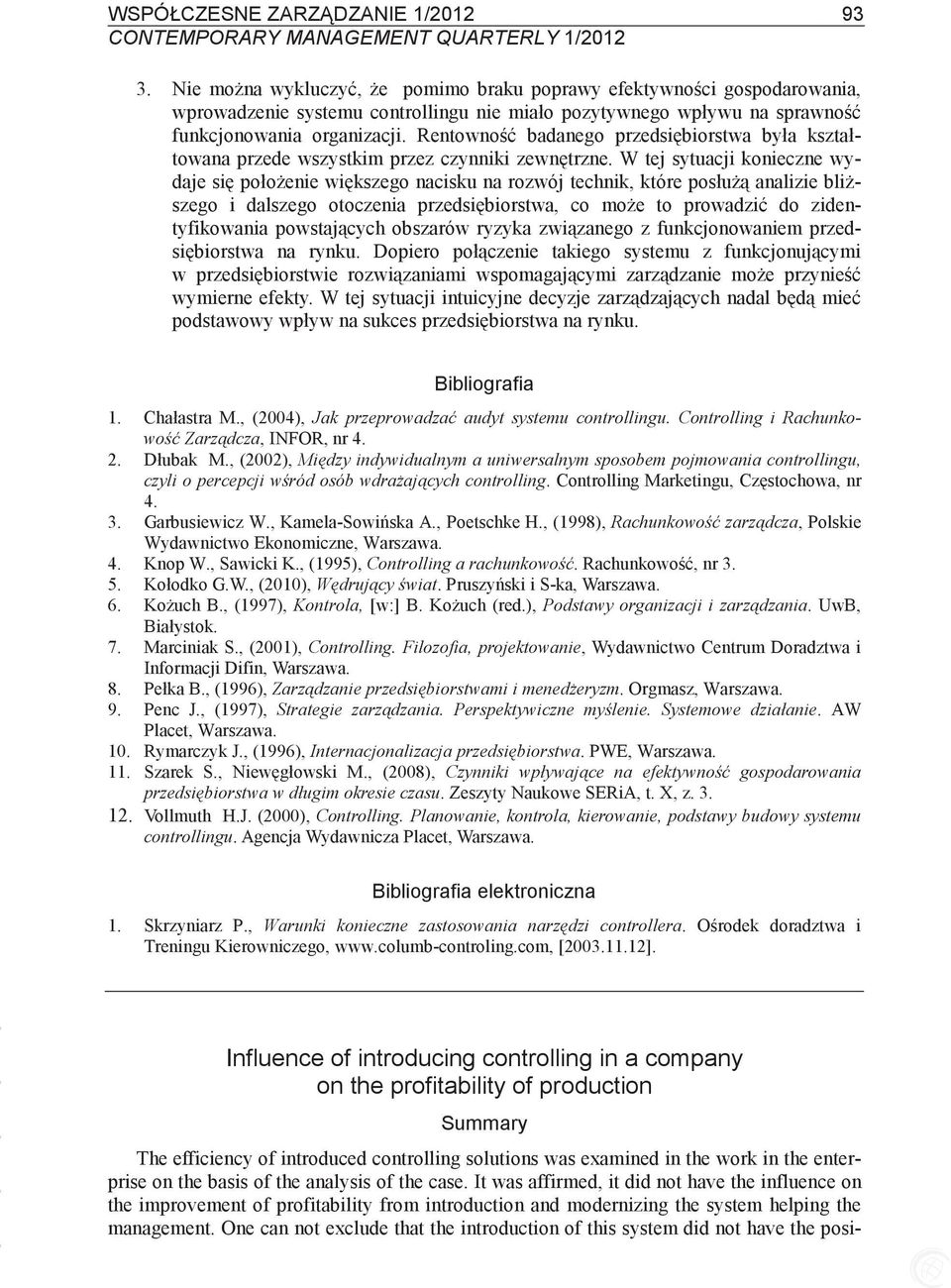 Rentowno badanego przedsibiorstwa była kształtowana przede wszystkim przez czynniki zewntrzne.