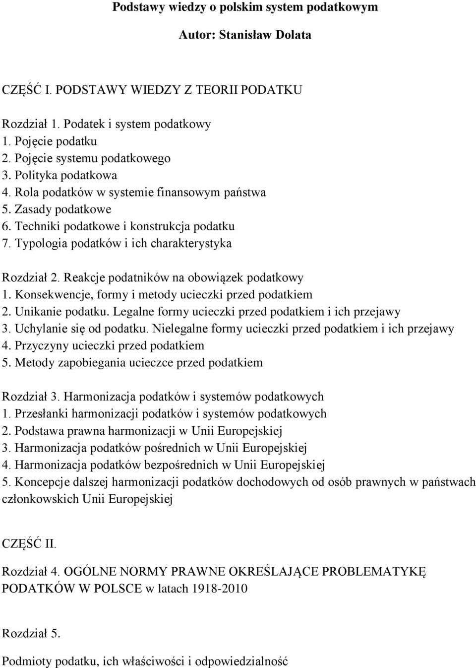 Typologia podatków i ich charakterystyka Rozdział 2. Reakcje podatników na obowiązek podatkowy 1. Konsekwencje, formy i metody ucieczki przed podatkiem 2. Unikanie podatku.