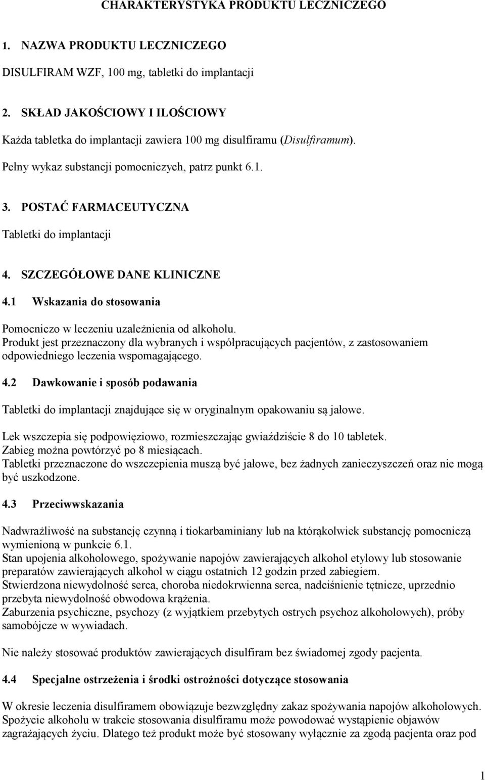 POSTAĆ FARMACEUTYCZNA Tabletki do implantacji 4. SZCZEGÓŁOWE DANE KLINICZNE 4.1 Wskazania do stosowania Pomocniczo w leczeniu uzależnienia od alkoholu.