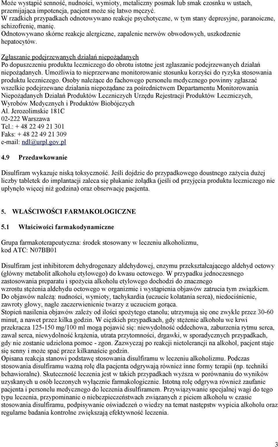 Odnotowywano skórne reakcje alergiczne, zapalenie nerwów obwodowych, uszkodzenie hepatocytów.