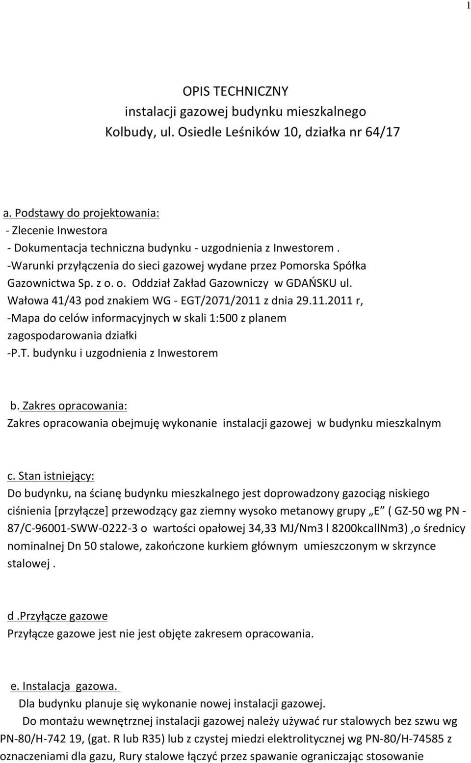 o. Oddział Zakład Gazowniczy w GDAŃSKU ul. Wałowa 41/43 pod znakiem WG - EGT/2071/2011 z dnia 29.11.2011 r, - Mapa do celów informacyjnych w skali 1:500 z planem zagospodarowania działki - P.T. budynku i uzgodnienia z Inwestorem b.